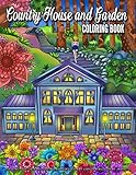 Country House and Garden Coloring Book: An Adult Coloring Book with Charming Houses, Beautiful and Peaceful Landscapes and Beautiful Garden Perfect Coloring Book for Relaxation by 