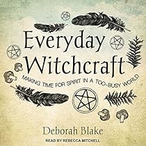 Everyday Witchcraft: Making Time for Spirit in a Too-Busy World Everyday Witchcraft: Making Time for Spirit in a Too-Busy World