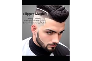 Clipper Magic: Fading & Blending Techniques For The Beginning Barber Or Cosmetology Student