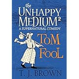 The Unhappy Medium 2: Tom Fool: A Supernatural Comedy