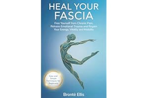 Heal Your Fascia: Free Yourself from Chronic Pain, Release Emotional Trauma and Regain Your Energy, Vitality and Mobility