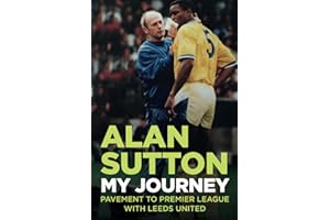 Alan Sutton. My Journey from Pavement to Premier League with Leeds United