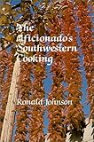 Aficionados Southwestern Cooking by 