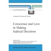 Conscience and Love in Making Judicial Decisions (Law and Philosophy Library, 54)