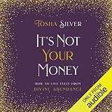 It's Not Your Money: How to Live Fully from Divine Abundance by Tosha Silver, Urban Kali