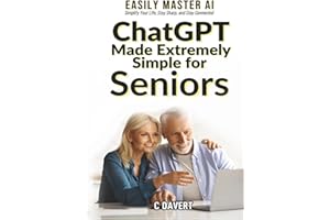 ChatGPT Made EXTREMELY SIMPLE for Seniors: Easily Master AI Simplify Your Life, Stay Sharp, and Stay Connected (EXTREMELY SIMPLE ChatGPT Senior Series)