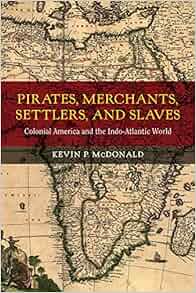 Pirates Merchants Settlers And Slaves Colonial America