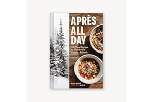 Apres All Day: 65+ Cozy Recipes to Share with Family and Friends