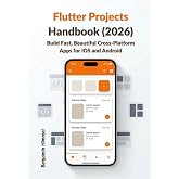 Flutter Projects Handbook (2026): Build Fast, Beautiful Cross-Platform Apps for iOS and Android