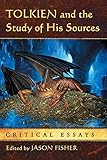 Tolkien and the Study of His Sources: Critical Essays by Jason Fisher