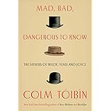 Mad, Bad, Dangerous to Know: The Fathers of Wilde, Yeats and Joyce
