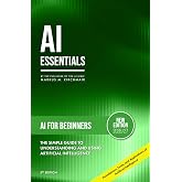 AI for Beginners: The Simple Guide to Understanding and Using Artificial Intelligence: Foundations, Tools, and Applications of Artificial Intelligence ... series on Artificial Intelligence Literacy)