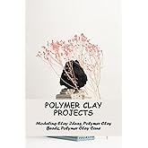 Polymer Clay Projects: Modeling Clay Ideas, Polymer Clay Beads, Polymer Clay Cane