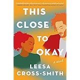 This Close to Okay: A Novel