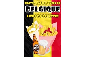 Plats traditionnels de Belgique - Livre de recettes: Pour apprendre à cuisiner les plats les plus populaires Belge