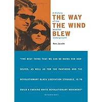 The Way the Wind Blew: A History of the Weather Underground (Haymarket Series)