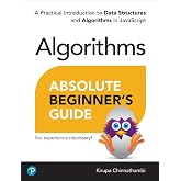 Absolute Beginner's Guide to Algorithms: A Practical Introduction to Data Structures and Algorithms in JavaScript