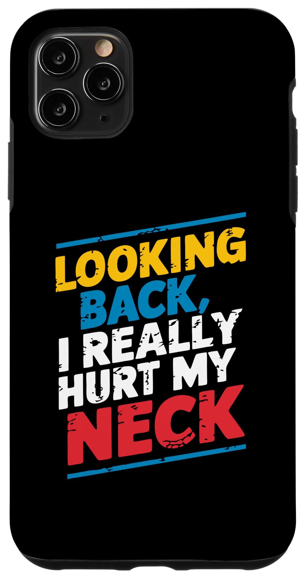 iPhone 11 Pro Max Looking Back I Really Hurt My Neck - Funny Sarcastic Saying Case