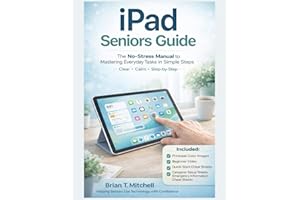 iPad Seniors Guide: The No-Stress Manual to Mastering Everyday Tasks in Simple Steps