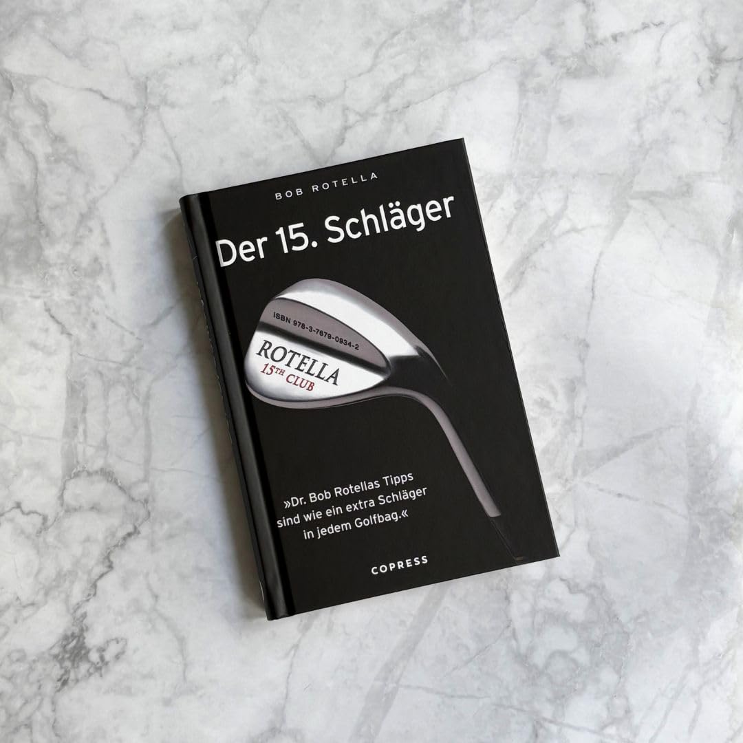 Der 15. Schläger: Mentale Stärke trainieren und besser Golf spielen mit Dr. Bob Rotella. Handicap verbessern mit der richtigen mentalen Verfassung.: ... sind wie ein extra Schläger in ihrem Golfbag