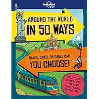 Around the World in 50 Ways (Lonely Planet Kids)