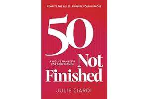 50 Not Finished: The Midlife Manifesto for Gen X Women: Rewrite the Rules, Re-IGNITE Your Purpose