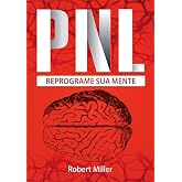 Pnl: Segredos Para Reprogramar Sua Mente