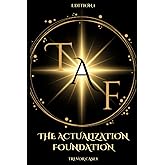 The Actualization Foundation: The Foundation of Being, To Achieve your Dreams