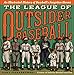 The League of Outsider Baseball: An Illustrated History of Baseball's Forgotten Heroes