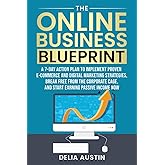 The Online Business Blueprint: A 7-Day Action Plan to Implement Proven E-Commerce and Digital Marketing Strategies, Break Fre