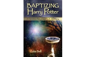 Baptizing Harry Potter: A Christian Reading of J. K. Rowling