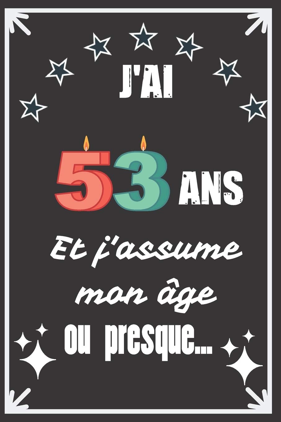J Ai 53 Ans Et J Assume Mon Age Ou Presque Excellente Idee De Cadeau D Anniversaire Assez Originale Pour Femme Pour Homme Demarquez Vous Avec Ce Anniversaire Avec Humour Et Bienveillance