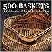 500 Baskets: A Celebration of the Basketmaker's Art (500 Series) by 