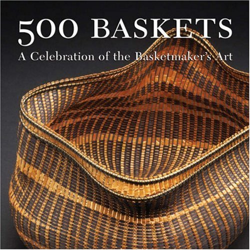 500 Baskets: A Celebration of the Basketmaker's Art (500 Series) by 