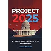 Project 2025 Decoded: A Chapter-by-Chapter Analysis of the Full Document