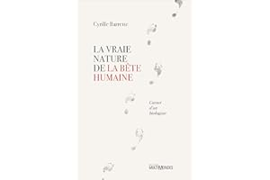 La vraie nature de la bête humaine: Carnet d'un biologiste (French Edition)