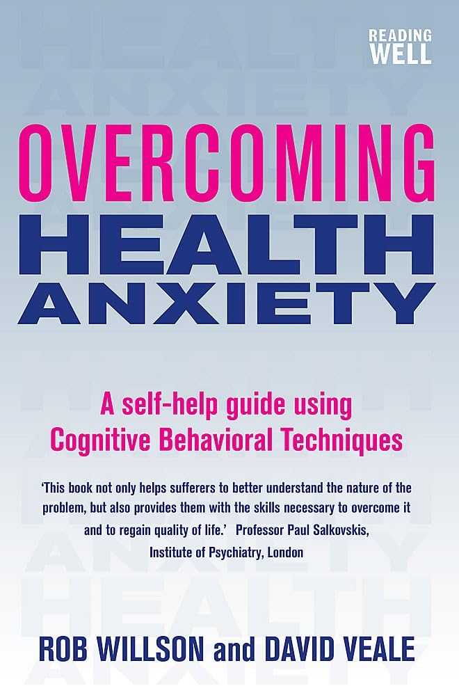 Overcoming Health Anxiety: A self-help guide using cognitive behavioural techniques (Overcoming Books)