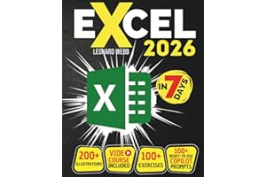Excel: The Easiest Way to Master Microsoft Excel in 7 Days. 200 Clear Illustrations and 100+ Exercises in This Step-by-Step G