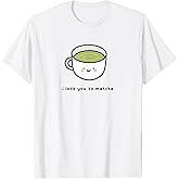 I Love You So Matcha - Green Tea Pun Graphic T-Shirt