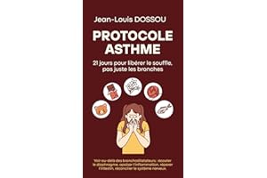PROTOCOLE ASTHME: 21 jours pour libérer le souffle, pas juste les bronches (Protocole Santé Interne) (French Edition)