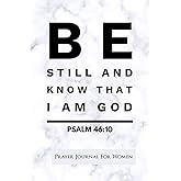 Prayer Journal For Women: Be Still And Know I Am God Psalm 46:10 - 120 Pages - 6x9 Size