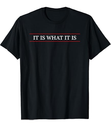 Amazon.com: It is What it is T shirt T-Shirt : Clothing, Shoes