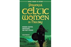 Powerful Celtic Women in History: Warrior Queens, Priestesses, and Wise Women