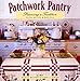 Patchwork Pantry: Preserving a Tradition With Quilts & Recipes by