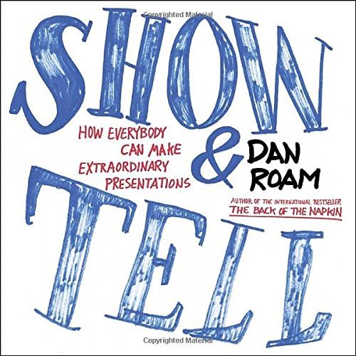 Show and Tell: How Everybody Can Make Extraordinary Presentations