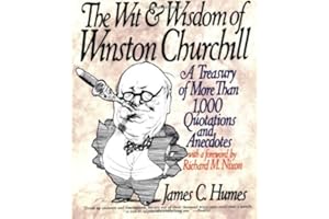 The Wit & Wisdom of Winston Churchill: A Treasury of More Than 1,000 Quotations and Anecdotes