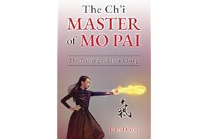 The Ch’i Master of Mo Pai: The Teachings of John Chang