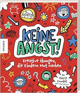 Keine Angst Kreative Ubungen Die Kindern Mut Machen Amazon De Coombes Sharie Abey Katie Manz Christiane Bucher Keine Angst Kreative Ubungen Die Kindern Mut Machen Amazon De Coombes Sharie Abey Katie Manz Christiane Bucher