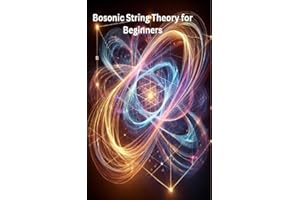 Bosonic String Theory for Beginners: Foundations of Bosonic String Theory: From Particles to Strings and Beyond