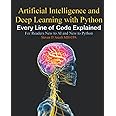 Artificial Intelligence and Deep Learning with Python: Every Line of Code Explained For Readers New to AI and New to Python